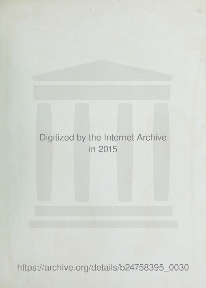 Digitized by the Internet Archive in 2015 https://archive.org/details/b24758395_0030