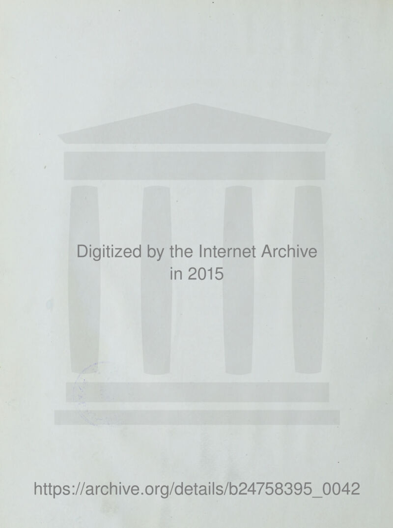 Digitized by the Internet Archive in 2015 https://archive.org/details/b24758395_0042