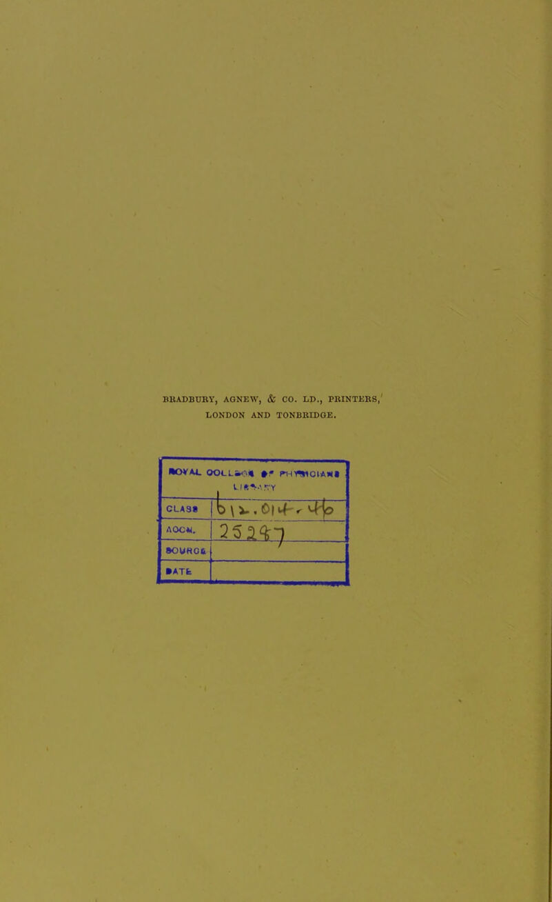 BUADBUBY, AGNEW, & CO. LD., PBINTEBS, LONDON AND TONBEIDGE. ■OVAL C»Ol.L.<:.t 0f WH«MOlA«t CLA3« AOC*<. •ATfe