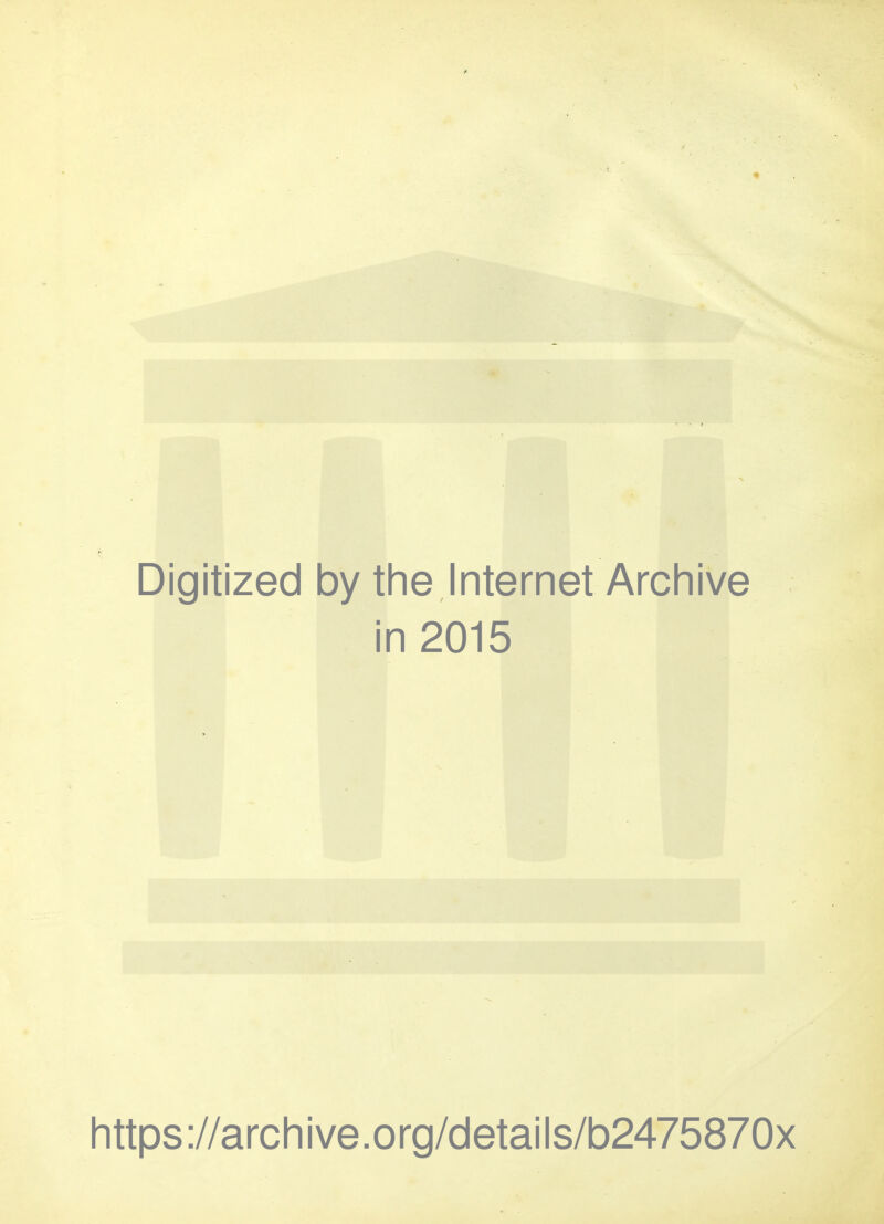 Digitized by the Internet Archive in 2015 https://archive.org/details/b2475870x
