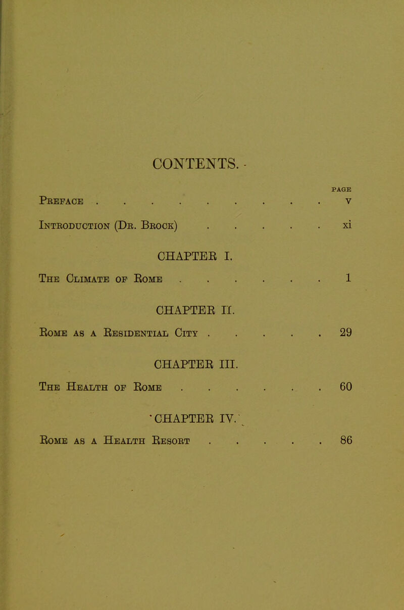 CONTENTS. Peeface ...... Intboduction (De. Beock) CHAPTER I. The Climate of Rome CHAPTER II. Rome as a Residential City . CHAPTER III. The Health of Rome 'CHAPTER IV. Rome as a Health Resoet