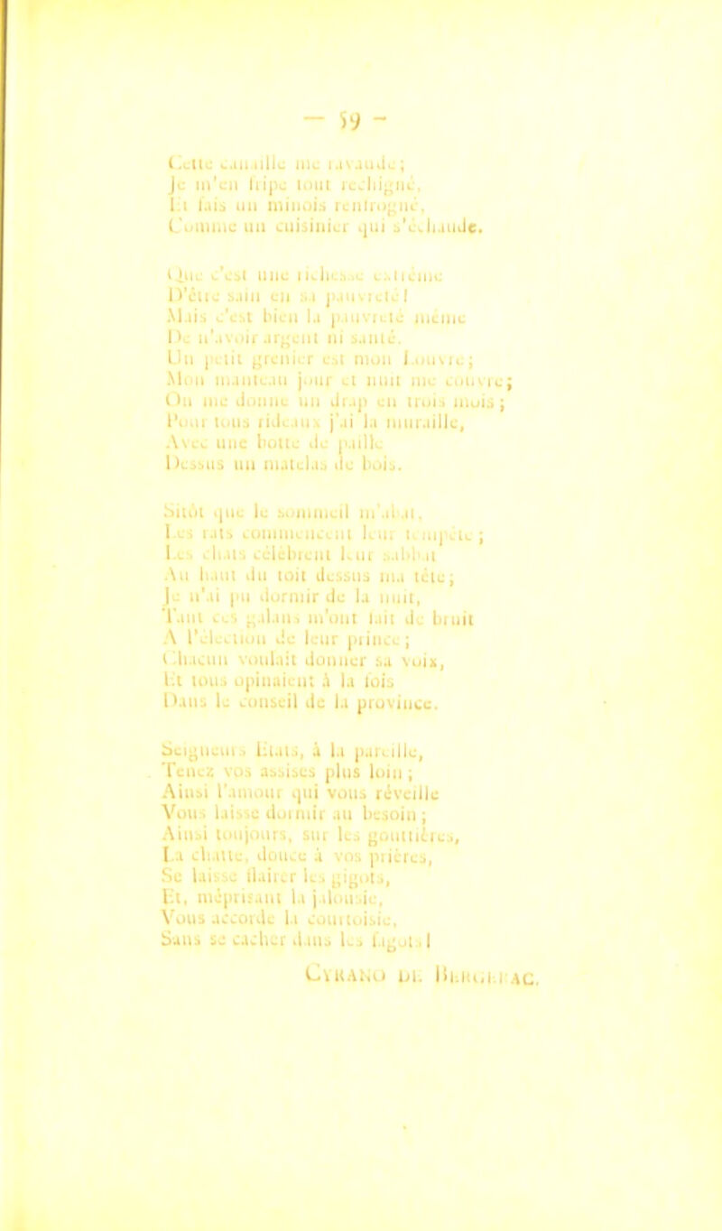(.Lllc ^.iii.ulic iiiL i.iv.uuii; ; Je in'cn lont Ij l.iiâ 1111 Iiliiiui.'i ii.nliM;;iii. Ciiiiij.ii: un cuisinier ^jui :i'é^ii.uiLle. liuc ..'cil une Ii^lii..s.ii: i.:.Iiciiic D'elle ^.1111 en ;..i ji.iiuieié! M.lis e'e^t bien l.i |i.iuviLie lueiiit Itc u'.iv,.ii .iijjeiit ni s.iiUc. Llu (grenier eil mon l-oiuie; Mi ii ni.iiile.ui j.iiir ei niiil nie cmuie; (lu me iliiniie un Ji.ip en Iruis iiiui.s ; l'u.u li'Uâ lide.iiiA j'.ii l.i imu.iille. Avec une hoite Je p.iilK. Dejsiis lin ni.uel.i.i lie boij. .•viiuil .)ii' . il ni'.il .II, I ci I.lt-. , IlU; K IU|'cle ; I.L'. 1 li.u , , I . ,,, . lu ...iMi II .\ii li.iui lin loit ilei.;.n:i iii.i léle; je 11' I i I : : :i)ir lie la iniil, 'l'.i; ui'unt l.ui lie bi uit A l leur |)iiiice ; llb ieiiii viiiil.iii liiiuner :..i vui», lù uni:, ujiiiiiiieu; \ l.i lois n.llli 1- CDUieil lie 1.1 piDvince. Seu;iuiii . 1:1.11.1, à 1.1 ji.ntille, Teiu;: vus .issiscs plus luin ; Aiu |iii VOUS nSveilk Vui iiir .ni besoin ; Ail. ' aiiiie.., La , les, Se l Cl, mi;|ivi:,uil 1 ^*lH^s .iccoule II Suns ie ciclicr il.iu., l.j l.ij;jl .l Cvi<.\!,ll Ijl. Ill.lu.l.l .AC,