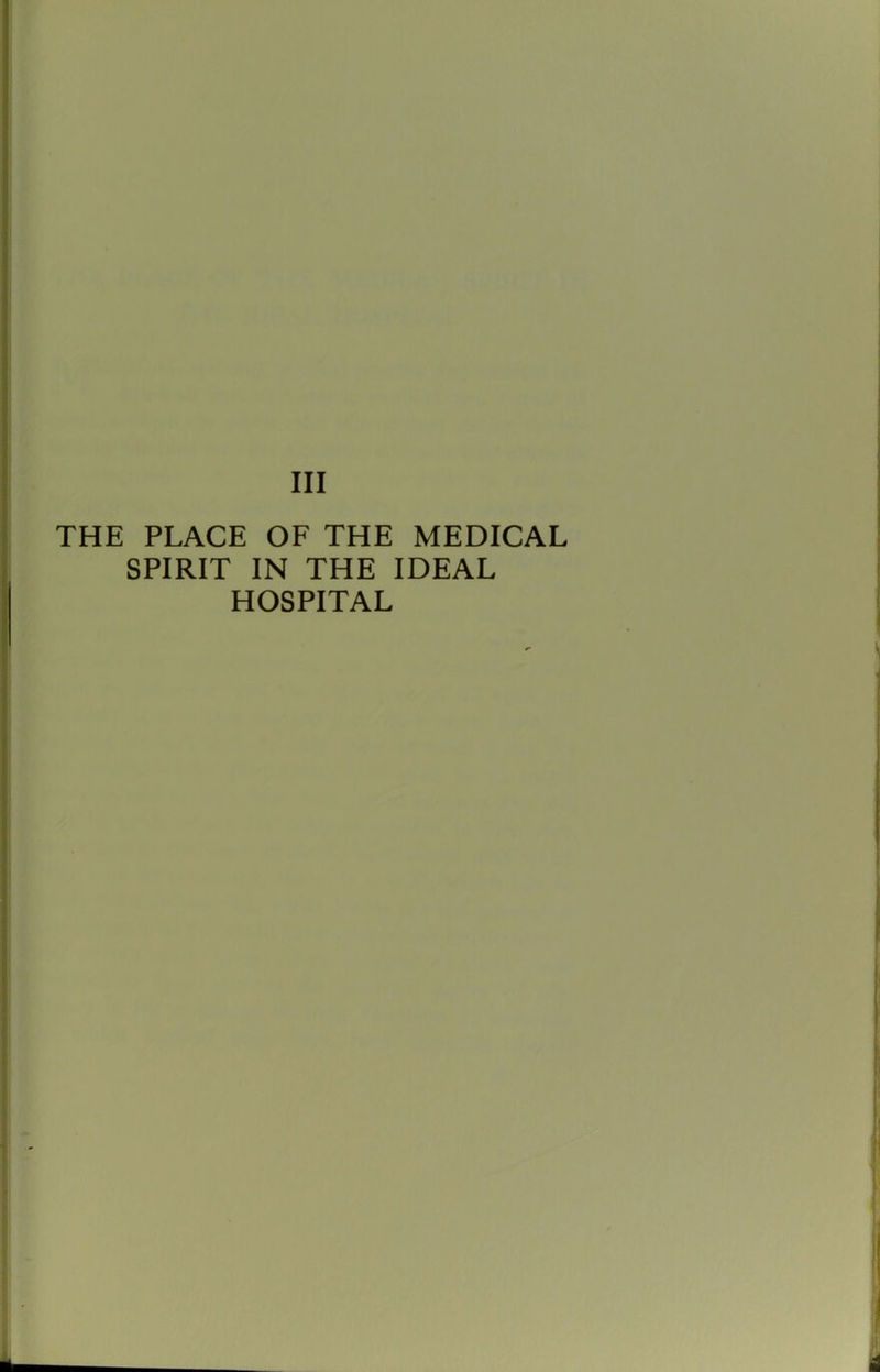 THE PLACE OF THE MEDICAL SPIRIT IN THE IDEAL HOSPITAL