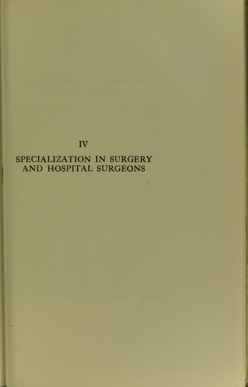 IV SPECIALIZATION IN SURGERY AND HOSPITAL SURGEONS