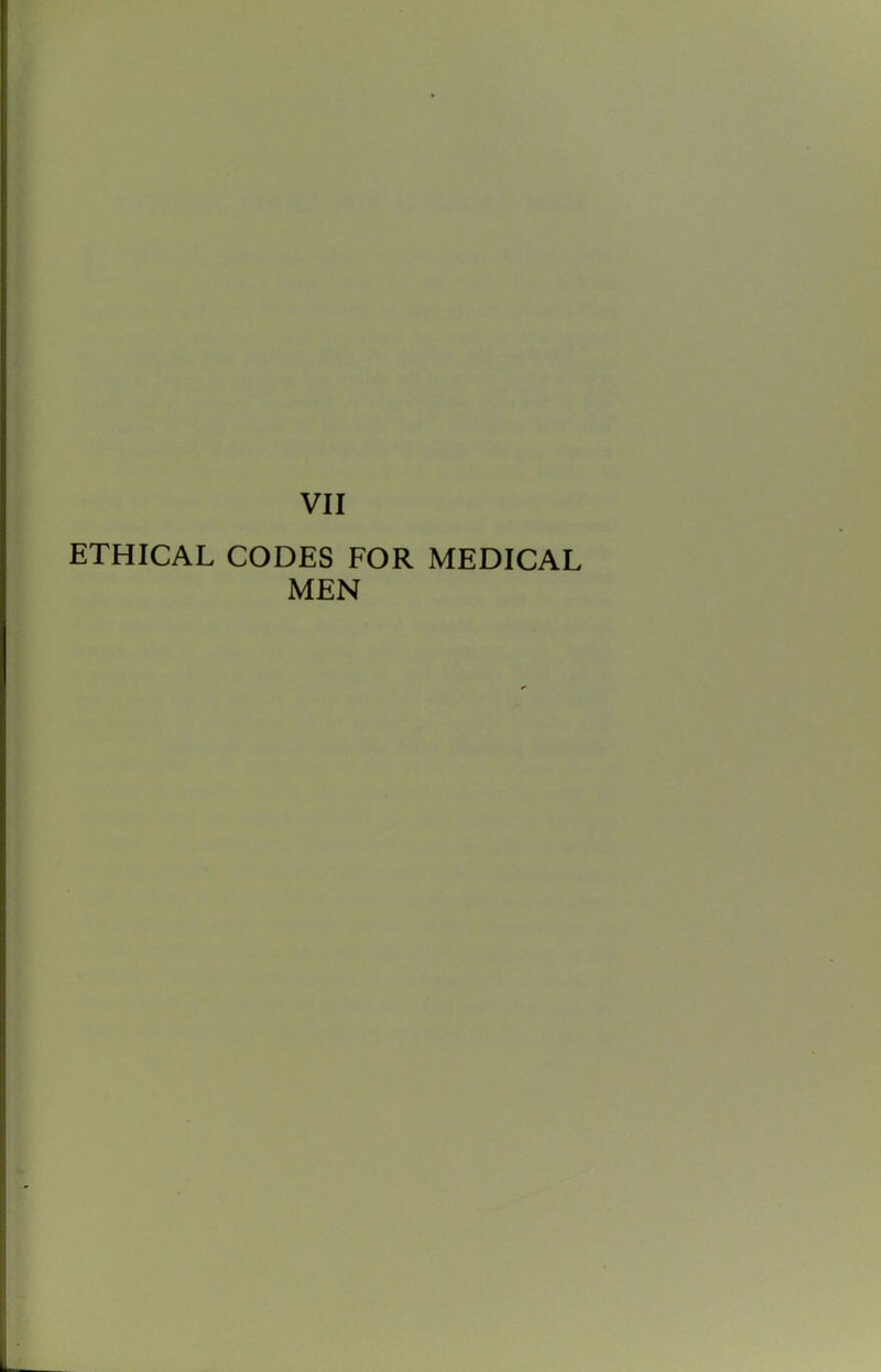 VII ETHICAL CODES FOR MEDICAL MEN