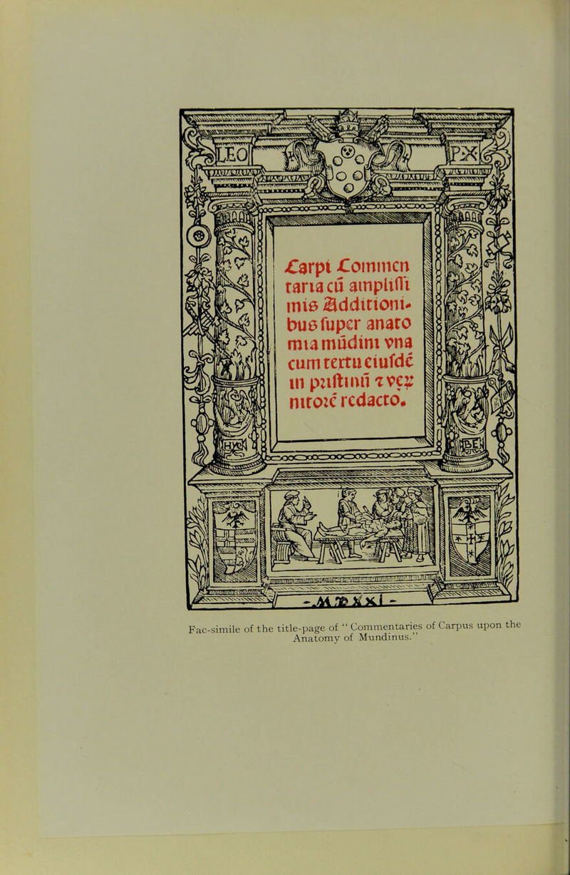 Fac-simile of the title-page of  Commentaries of Carpus upon the Anatomy of Mundinus.