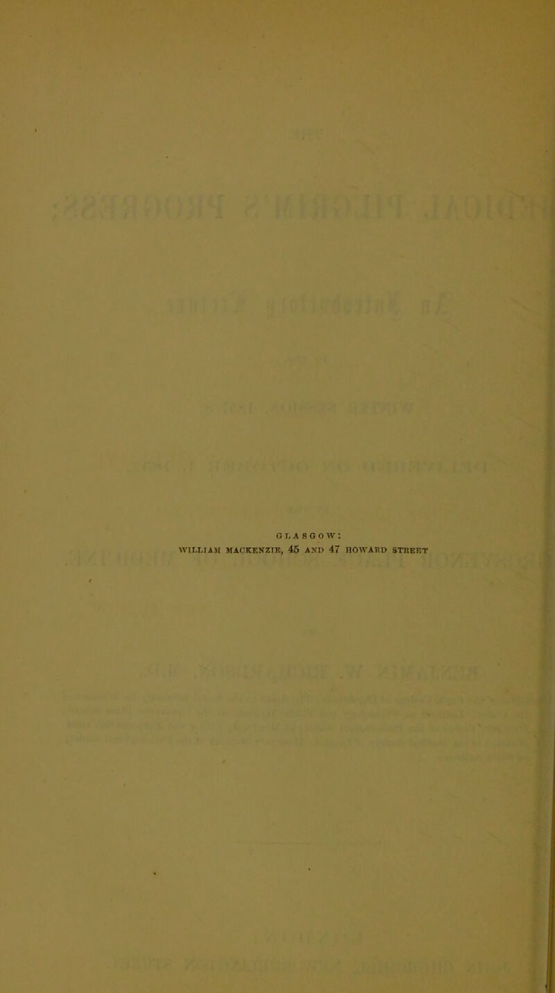 GLASGOW! WIIXIAM MACKENZIE, 45 AND 47 HOWARD STREET