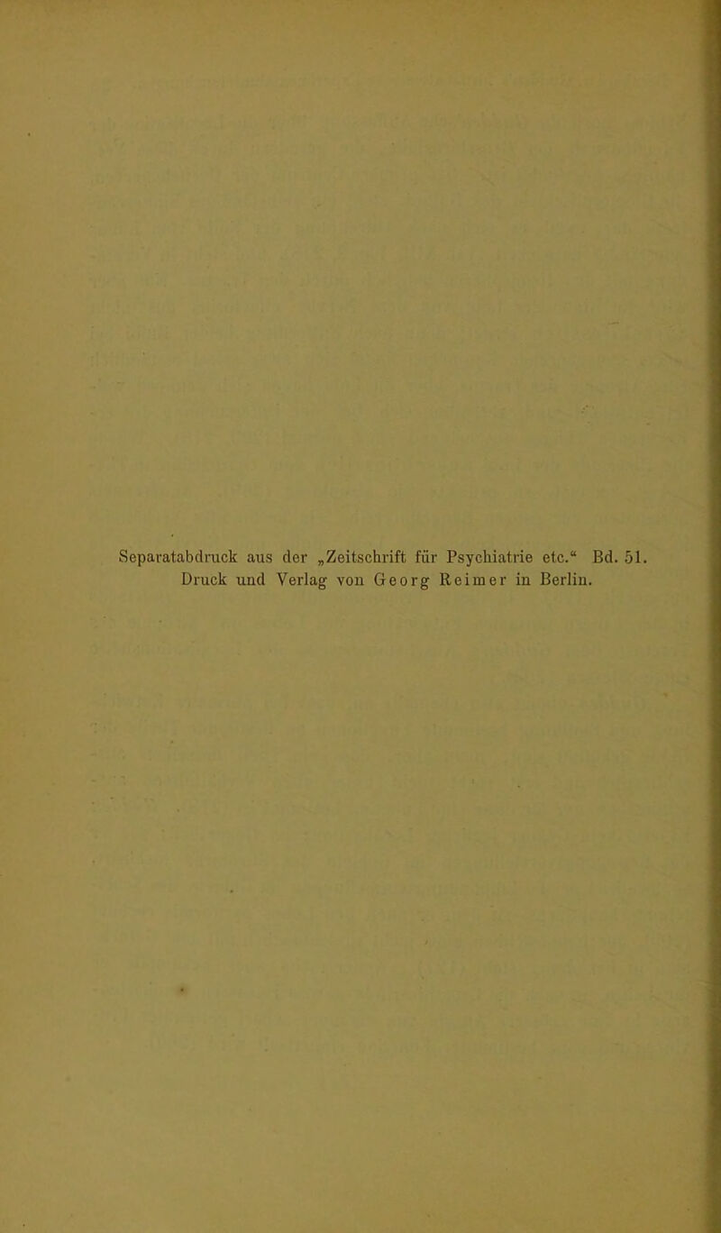 Separatabdruck aus der „Zeitschrift für Psychiatrie etc. Bd. 51. Druck und Verlag von Georg Reimer in Berlin.