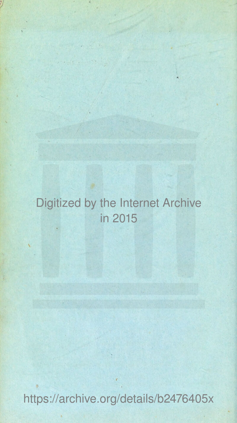 Digitized by the Internet Archive in 2015 https://archive.org/details/b2476405x *