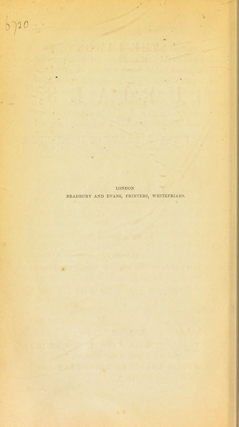 O')10 LONDON BRADBURY AND EVANS, PRINTERS, WHITEFRIARS.