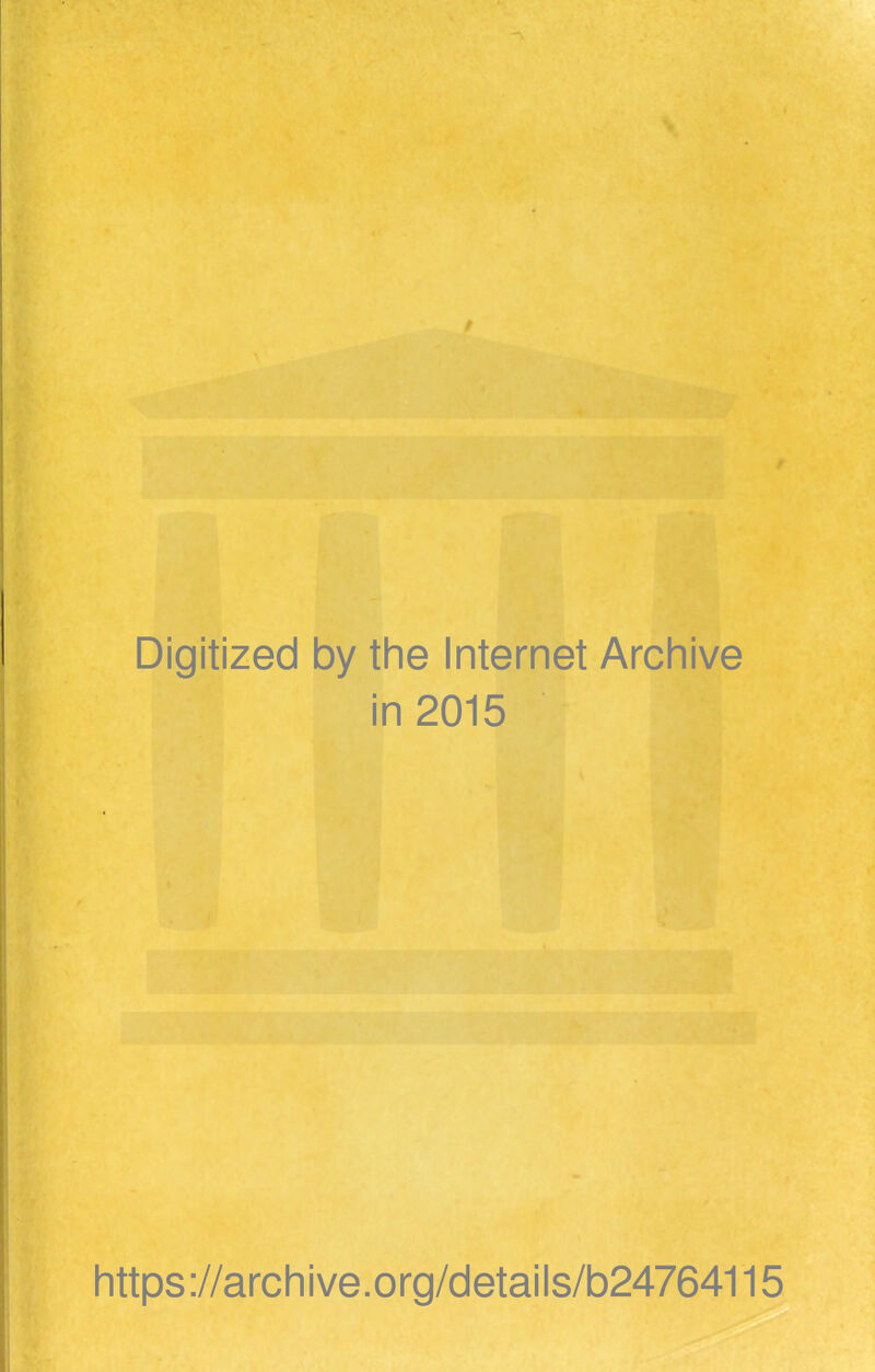 Digitized by the Internet Archive in 2015 https://archive.org/details/b24764115