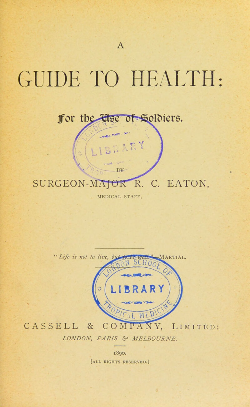 A GUIDE TO HEALTH: 1890. [all rights reserved.]