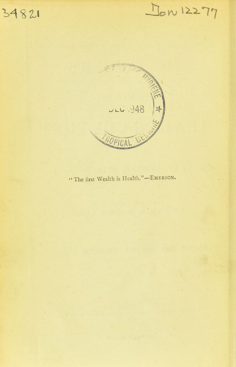 — — V MS2LI “ The first Wealth is Health.”—Emerson.