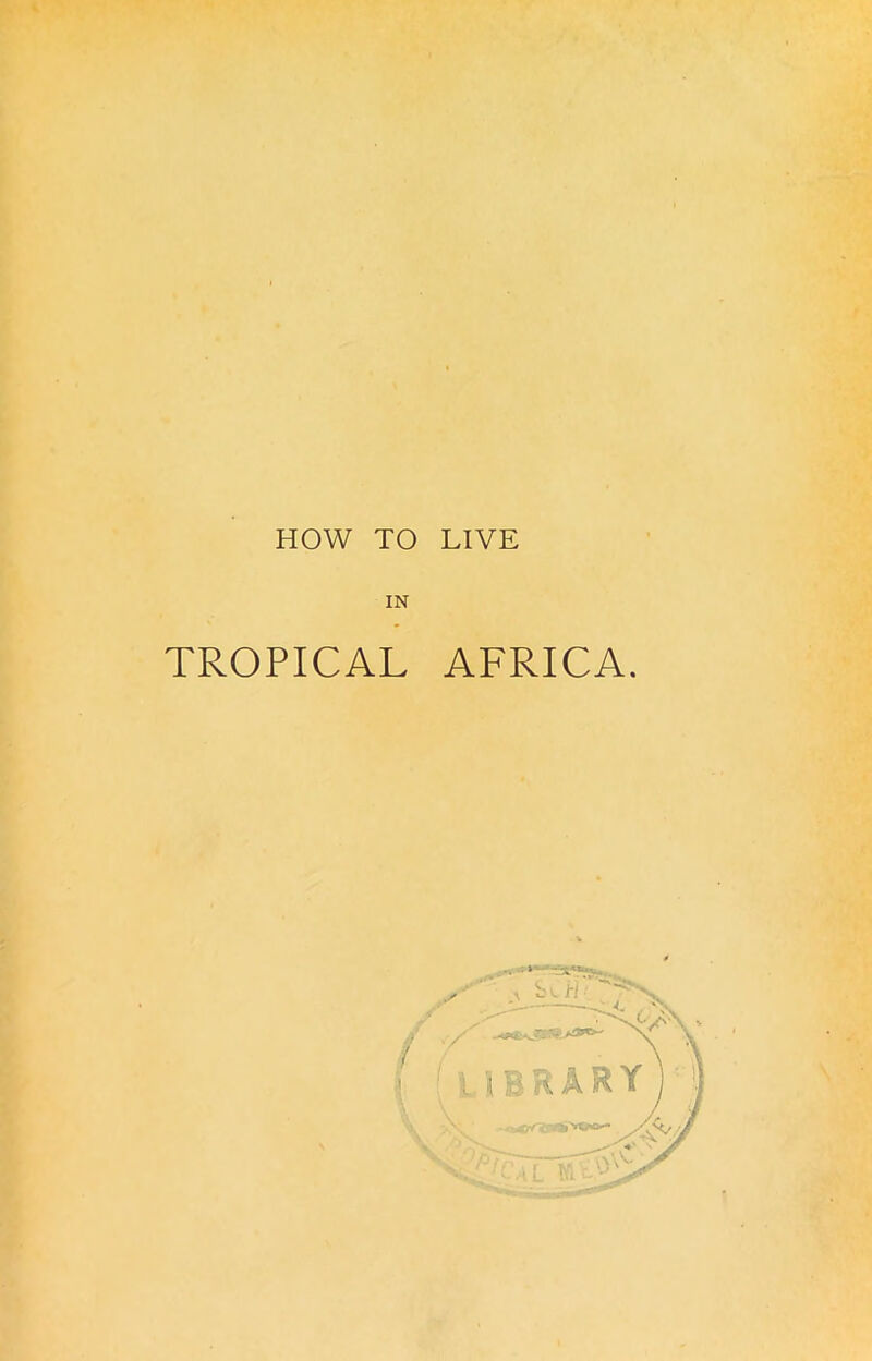 HOW TO LIVE IN TROPICAL AFRICA. /