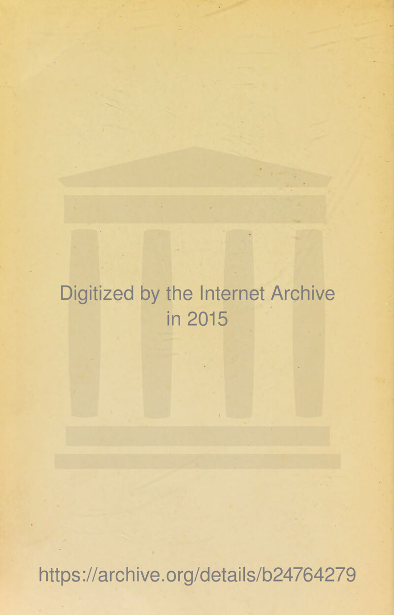 Digitized by the Internet Archive in 2015 https://archive.org/details/b24764279