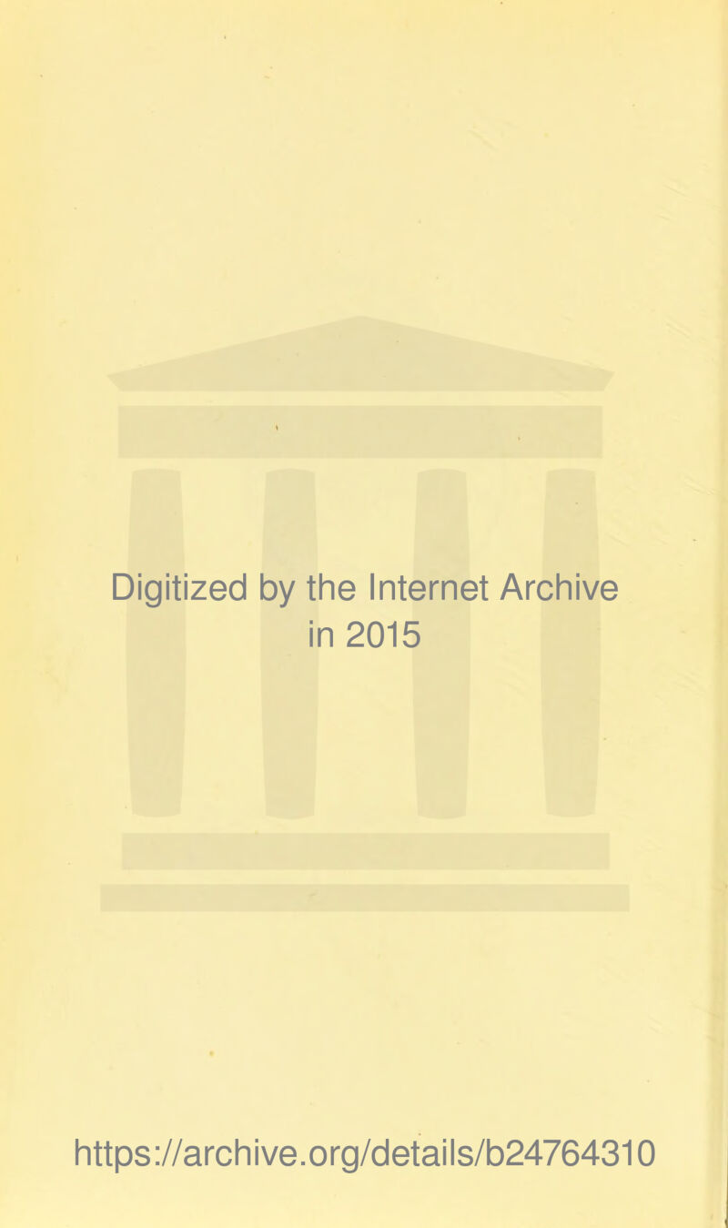 Digitized by the Internet Archive in 2015 https://archive.org/details/b24764310