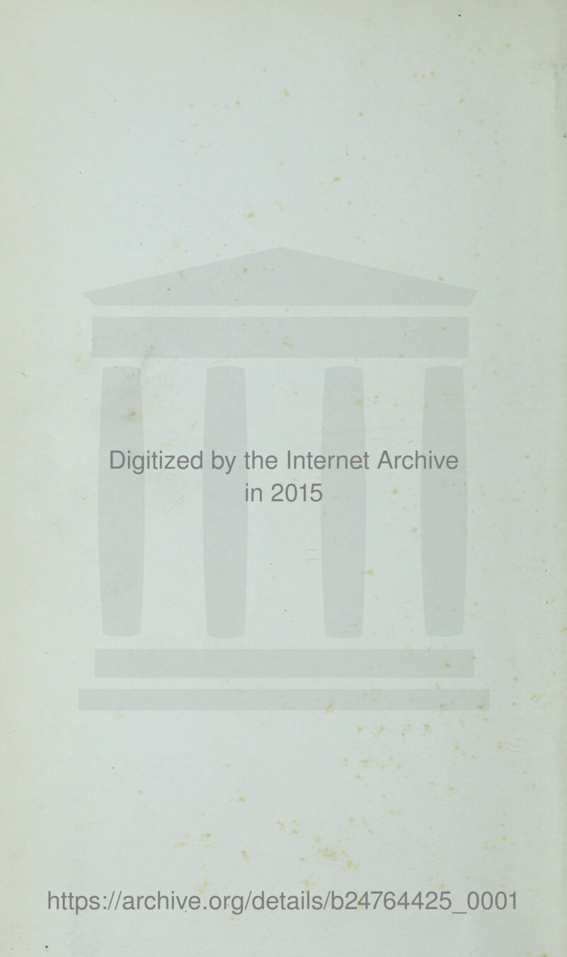 Digitized by the Internet Archive in 2015 https://archiye.org/details/b24764425_0001