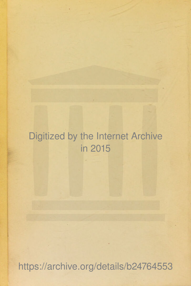 Digitized by the Internet Archive in 2015 https://archive.org/details/b24764553