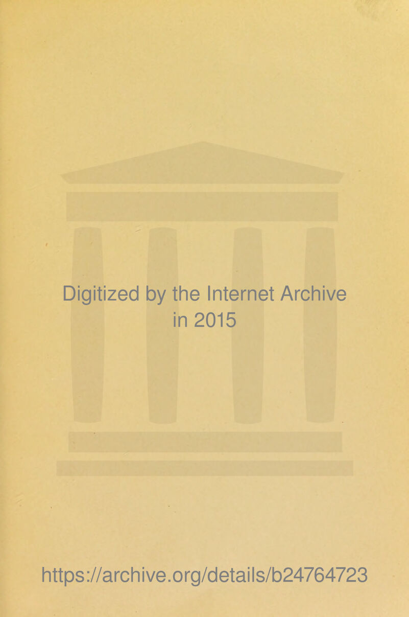 Digitized by the Internet Archive in 2015 https://archive.org/details/b24764723