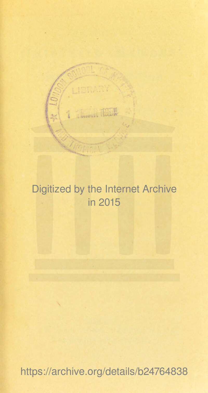 Digitized by the Internet Archive in 2015 https ://arch i ve. o rg/detai Is/b24764838