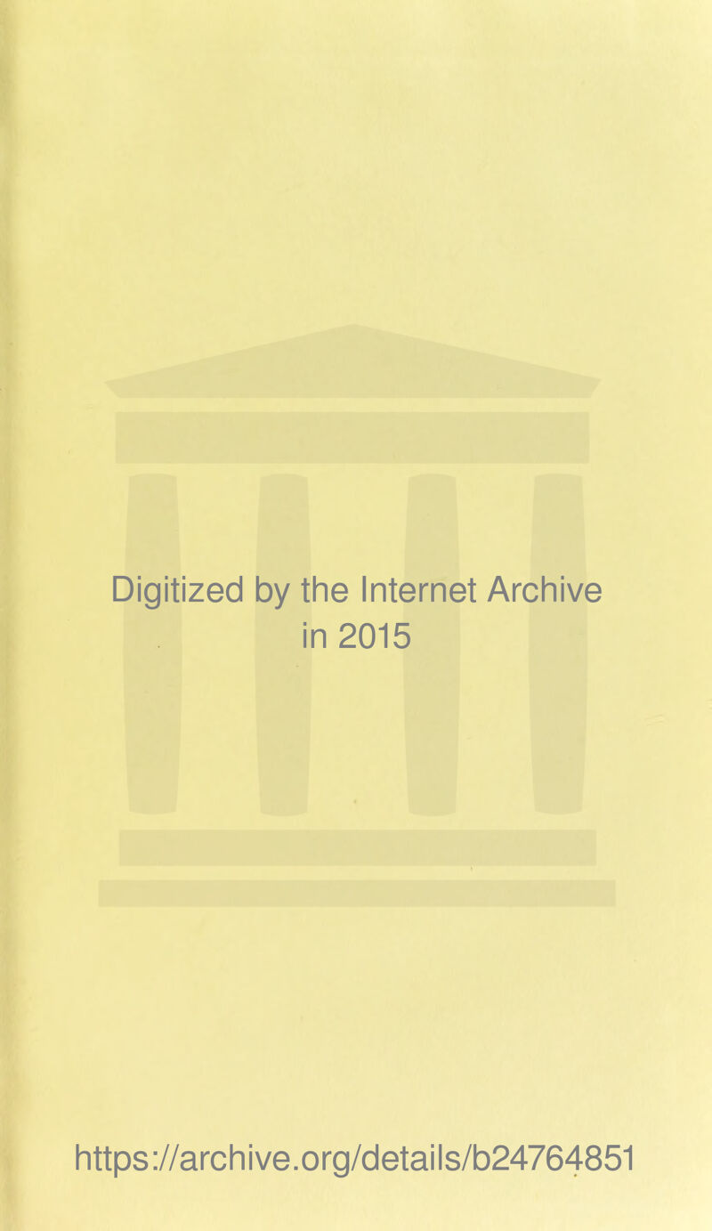 Digitized by the Internet Archive in 2015 https://archive.org/details/b24764851