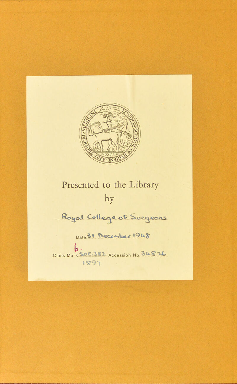 Presented to the Library Date 1^. 3» V. ÎT Class Mark Accession No..^.?^.^..^?^... Q^9l