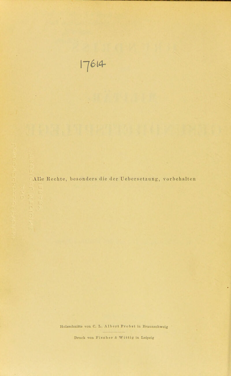 Alle Hechte, besonders die der Uebersetzung, Vorbehalten Holzschnitte von C. L. Albert Probst in Braunschweig Druck von Fischer & Wittig in Leipzig