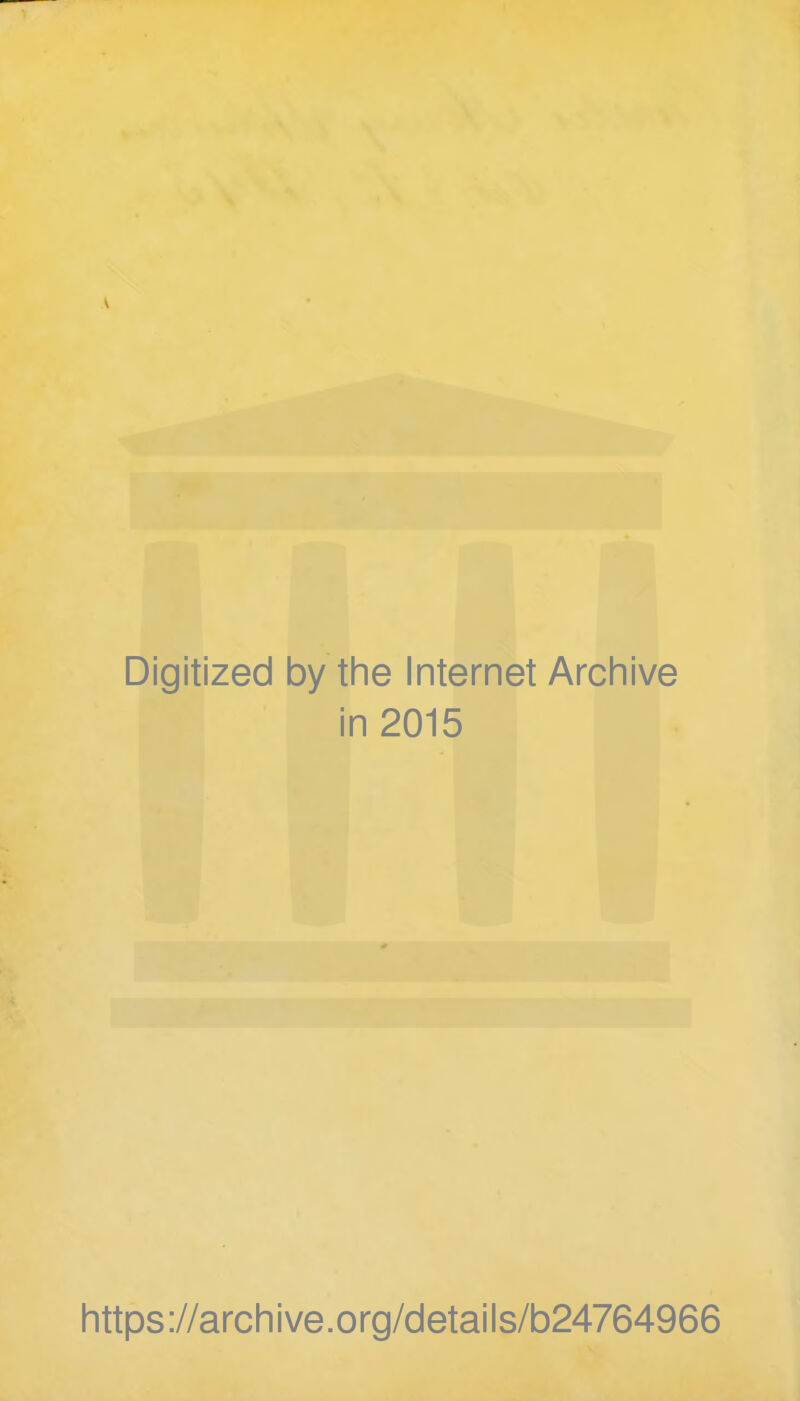 Digitized by the Internet Archive in 2015 https://archive.org/details/b24764966