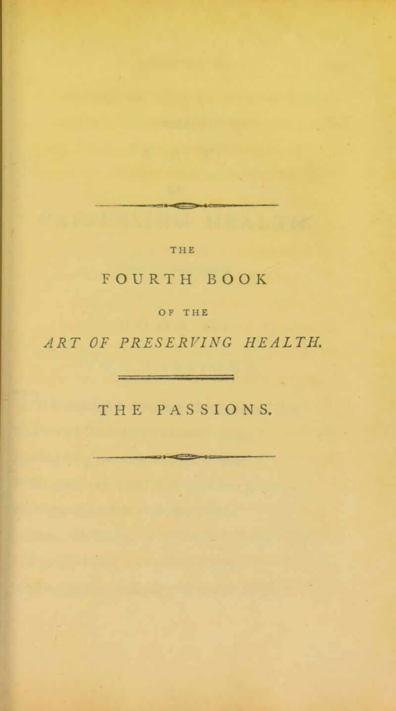 FOURTH BOOK OF THE ART OF PRESERVING HEALTH, THE PASSIONS