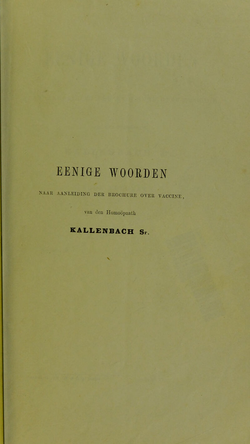 EENIGE VOORDEN KAAK aanleiding der brochure over vaccine, van den Homoöpaath KALLENBACH Sr.