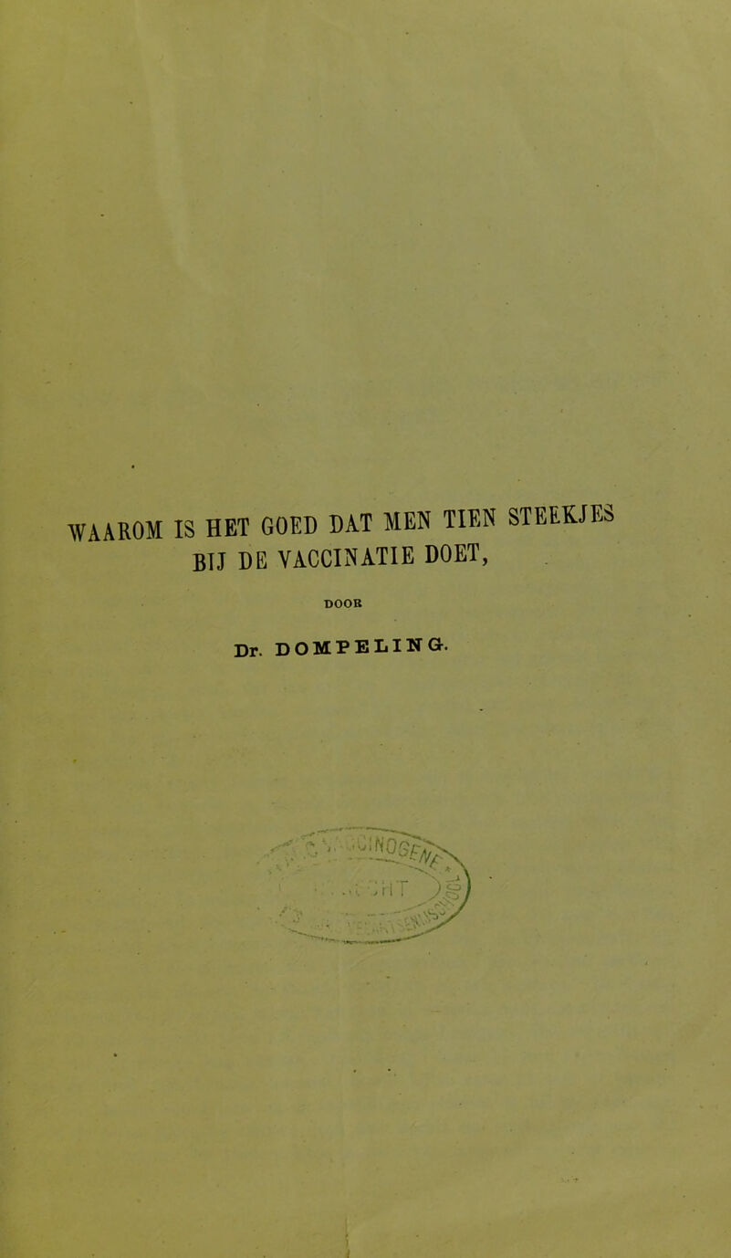 WAAROM IS HET GOED DAT MEN TIEN STEEKJES BIJ DE VACCINATIE DOET, DOOK Dr. DOMPELING-.