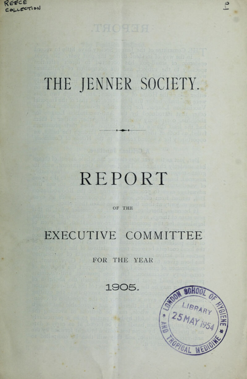 THE JENNER SOCIETY. REPORT OF THE EXECUTIVE COMMITTEE FOR THE YEAR