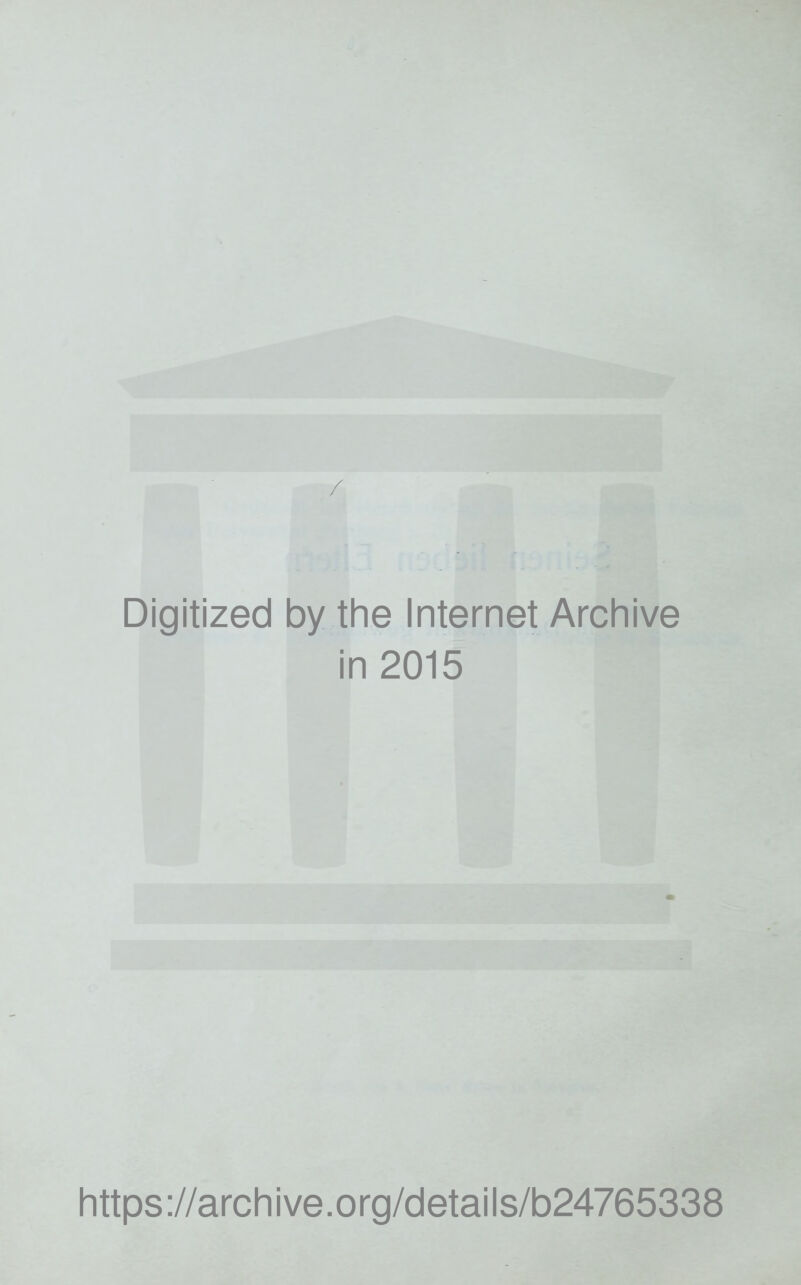 Digitized by the Internet Archive in 2015 https://archive.org/details/b24765338