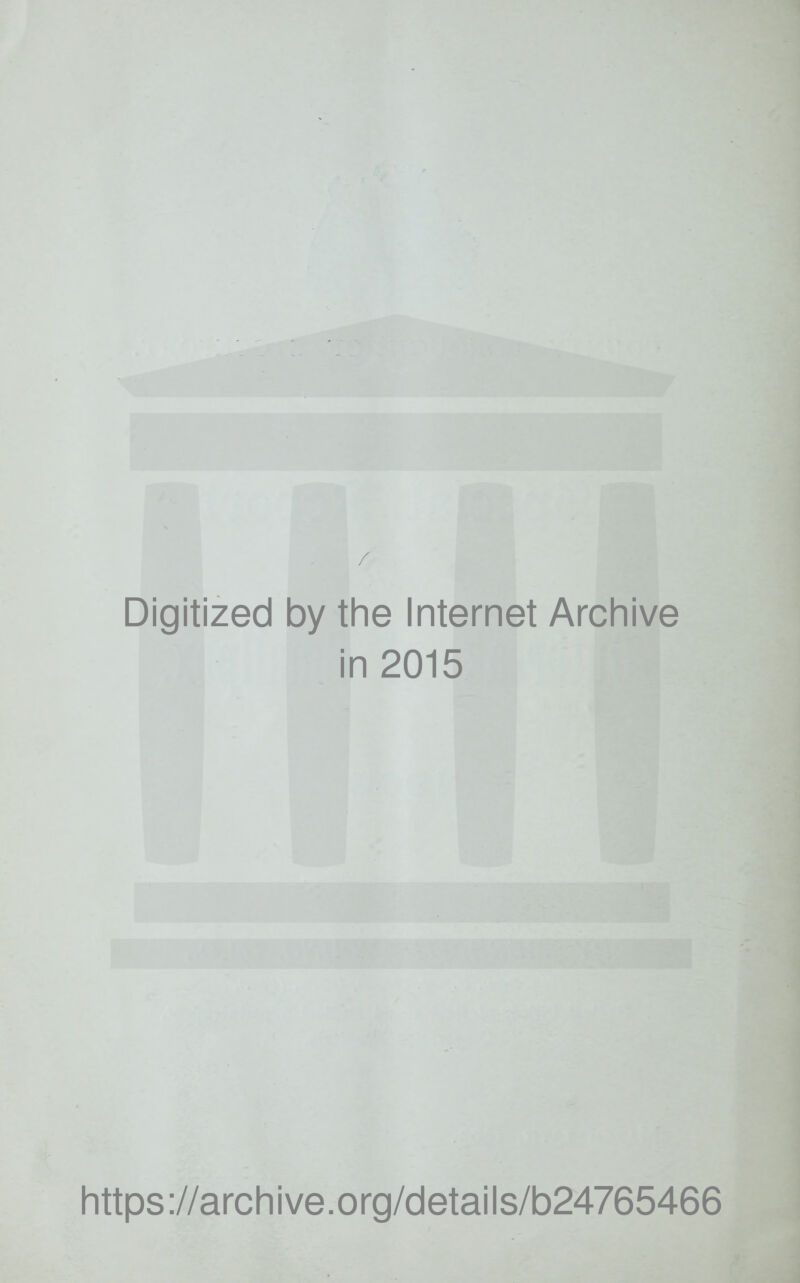 Digitized by the Internet Archive in 2015 https://archive.org/details/b24765466