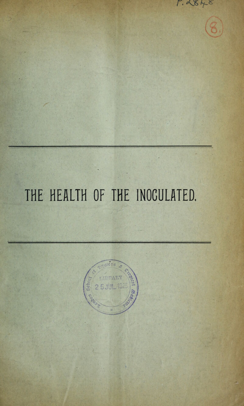 r. ^ THE HEALTH OF THE INOCULATED. *