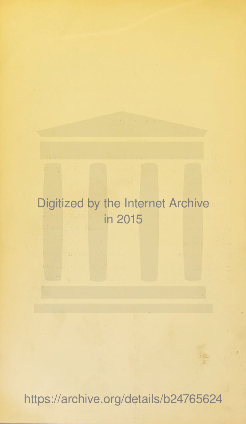 Digitized by the Internet Archive in 2015 https ://arch i ve. o rg/detai Is/b24765624