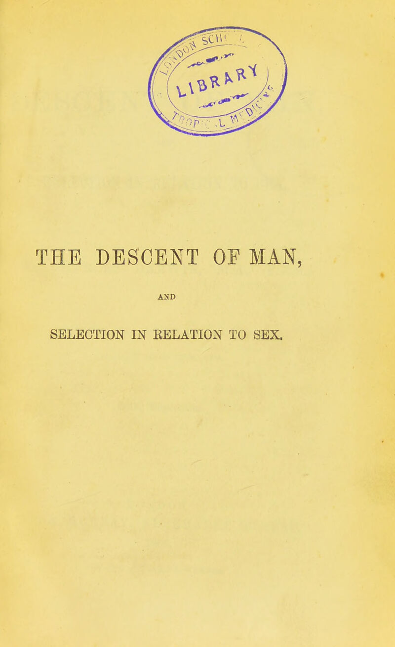 THE DESCENT OF MAN, AND SELECTION IN RELATION TO SEX.