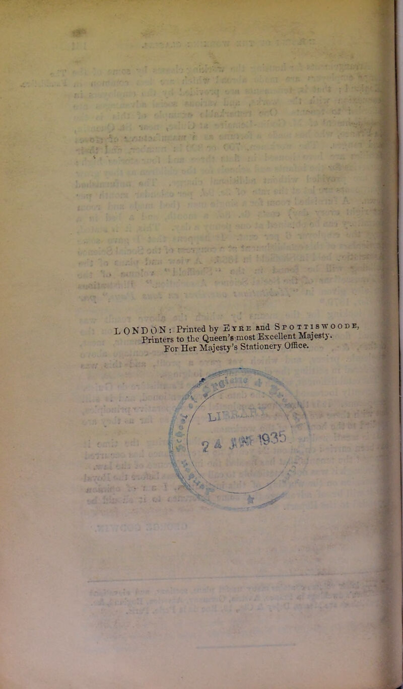 LONDON: Printed by Etrh and Sfo ttiswoode, Printers to the Queen’s most Excellent.Majesty. For Her Majesty’s Stationery Office.