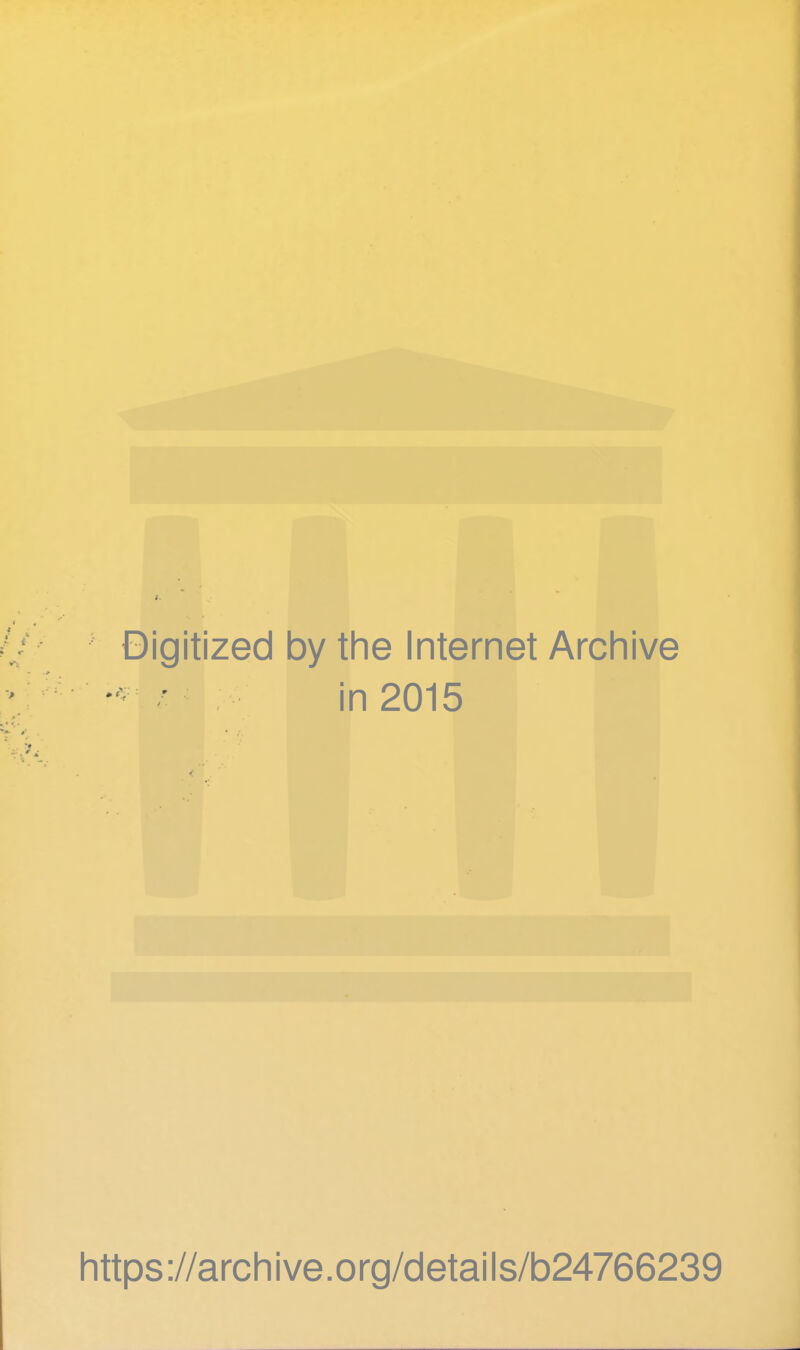 Digitized by the Internet Archive in 2015 https://archive.org/details/b24766239