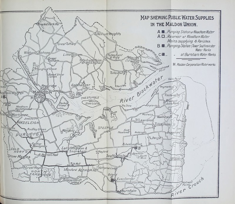 MAP SHEWING Public Water Supplies IN THE Maldon Union. A ^-PumpingStdt/onatWood/idfnWdlter A □ -Reservoir at Woodhom Walter Mains supplying 6 Parishes. B Wt-Pumping5/dHon(TowerSouthminster Wdter Tiorhs. at Burnham Water Works. j M MaldonCorporationWdtermrks.