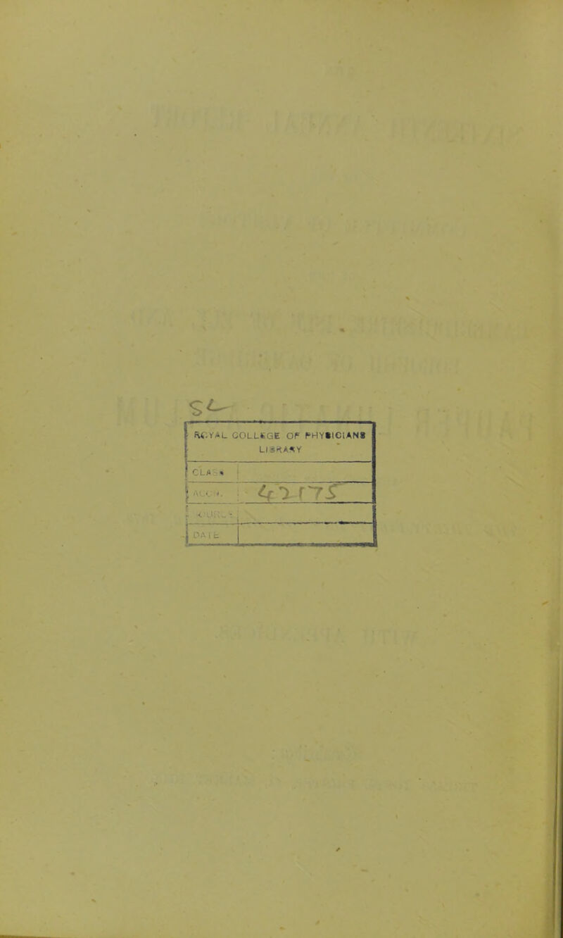 ROYAL COLLEGE Of= PHYSICIANS LIBRARY CLA « 4r7fTr~ I -lOATh