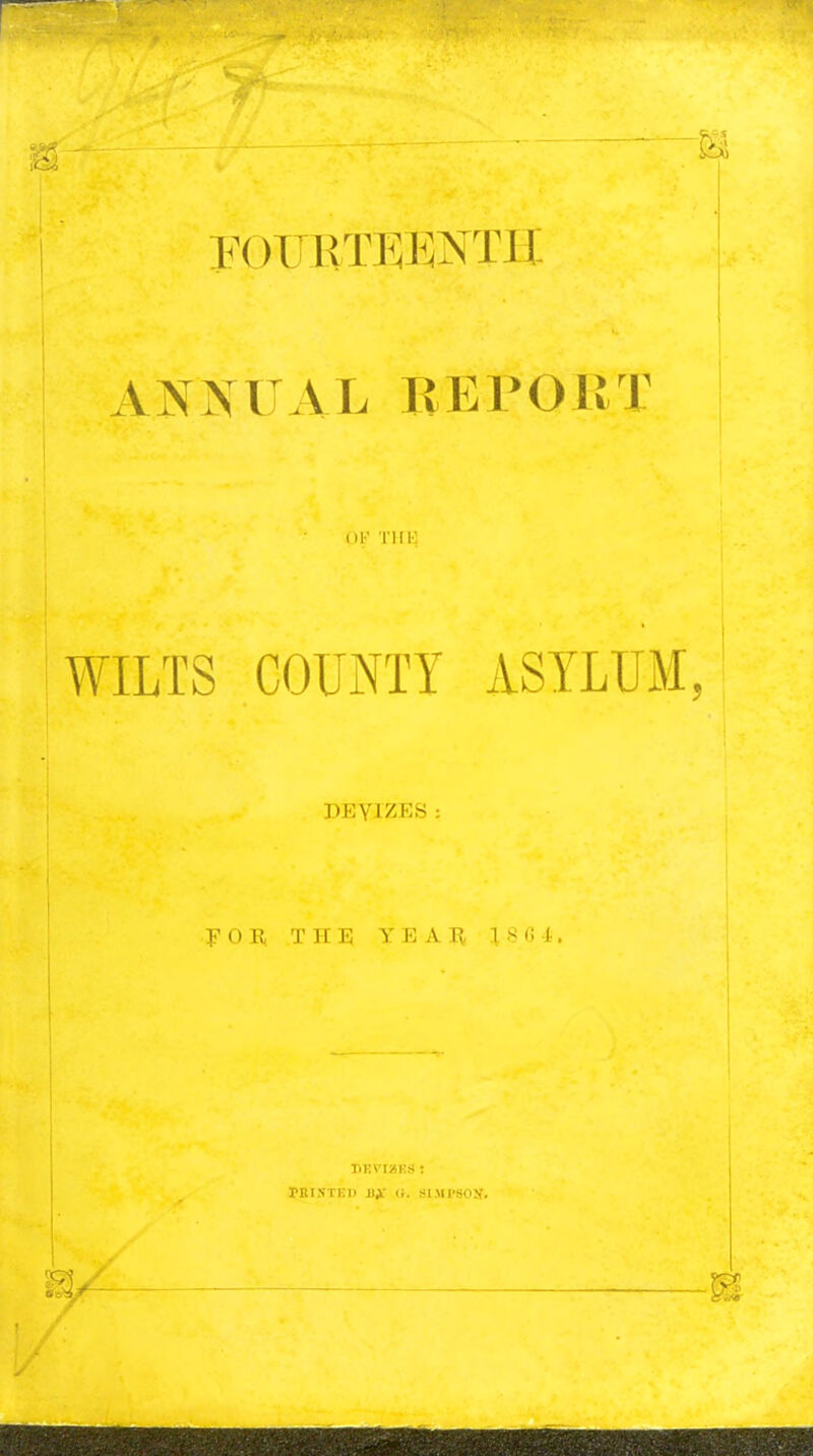 ANNUAL REPORT 111-' TWV WILTS COUNTY ASYLUM DEYIZES FOE, THE YEAR ISCL. rRISTKI) ti. SIMI'SOK,