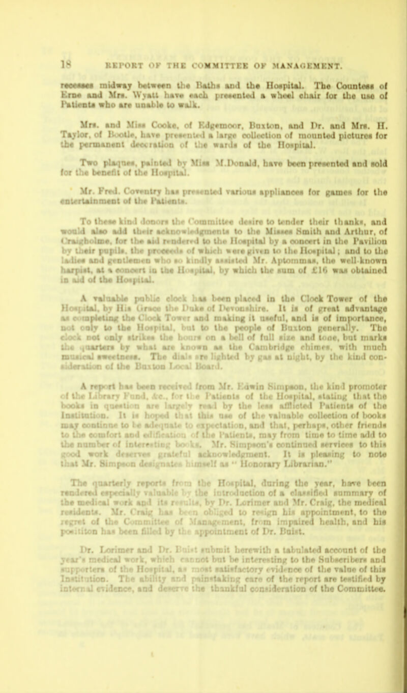 rtoMMt roidvAj h«twf«n Ui« Ilttlha and tb« QotptUl. Tbo CounUtti o( EnM ajui Mr«. Wvau haT« Mich prcMoUd a vbocl ehair (or the um o( I^alkoU who ar« uoAiU to walk. Mr«. >nJ Mi«a Cnokr, Kdft*moor, BdiIod. and I>r. and Mm. II. Tigrlor. ol ikioii'^ la lant« coUmUoii of mounUMl pioturo« for Um p«ruMUMat w o «ard« of the Ilonpiiai. Two pUqQM. pttinuU hr Mim M.Donald, bar* bwo pfffatatad tnd aold for lh« bMMflt of ih« IIo«ptUl. Hr. Prtd. CoTt»niry ha4 prv»«nted rarionn •prliaoeM for 0UDM for Iho tBUrUiaiMat ol Uw hat«ou. T ' Irr th«ir ihank*. and voold Smith and Arthur, of 10tU.V. iyJt '...•> fttU »• li '. 1 ' . . 1 II ibilr nUt. lb* AM ml UwiS« AM gvalUoMO who harpist, »t aooQom io Ibt ii< «piui. by which Ihr •um of 110 vaa obUuiK 1 io (ud ol tb* UoapiUL \ TalnaH* pnMie elork tiaa l>«^ pUriwI io lb« Cloek Tower of the ) It if of frrrat advantage ft ftil. and in of ini|»<»rtanco, u^: jr. ' ' • . Tbo clock BOC ct. '. marke lha 4aarttr« >. .li much motkml •wwtae*' ud gaa at u»({bt, by the kind coi akkrmiko of the . A rrpr-ft b%« h**»ii recrlrM from Mr. Fdwin Slmpann. lli<» kin ! promnt. i 4 ' ' ' ■■ ■ • \ In . wx. ' . •. ti.r:. . K'i •urk . •, i ■. . I ■ V thai Mr. Bimpauo dee .« ' Honorary Librarian.' Tbr - ba*o hctn rwnder' 'immarr ' f iwiaer ■ • ; • ' :: ;.. . .j .... . Q haji bcr . of I>r. Dabit. It • jfar*. 1: