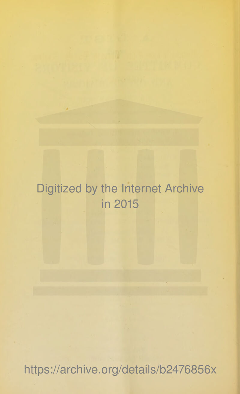 Digitized by tlie Internet Archive in 2015 littps://archive.org/details/b2476856x