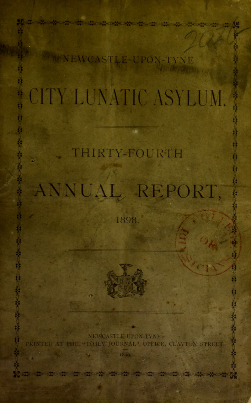 # ANNUAL, REPORT, 1 EL * \' w u ■'* / ■ 1898. I /s 'vi\ ■ f i w 'Jr ii XEUtCASTLK-UPON'-T\ N K : PRINTED AT I HE “ DAILY JOURNAL1’ QFFKE, CL.VVTuN STREET. W V 1S99, # -a- rg- -a- -3= -a- -3- -a- -a- -a- -a-- -a-^-a- -a-