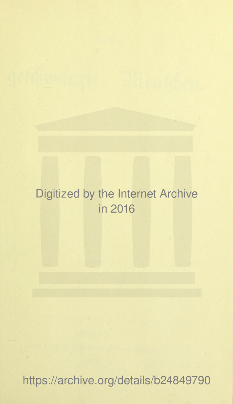 Digitized by the Internet Archive in 2016 https://archive.org/details/b24849790