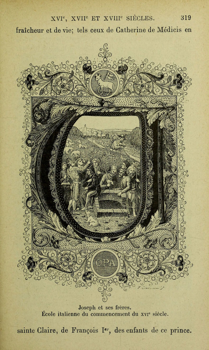 fraîcheur et de vie; tels ceux de Catherine de Médicis en sainte Glaire, de François des enfants de ce prince