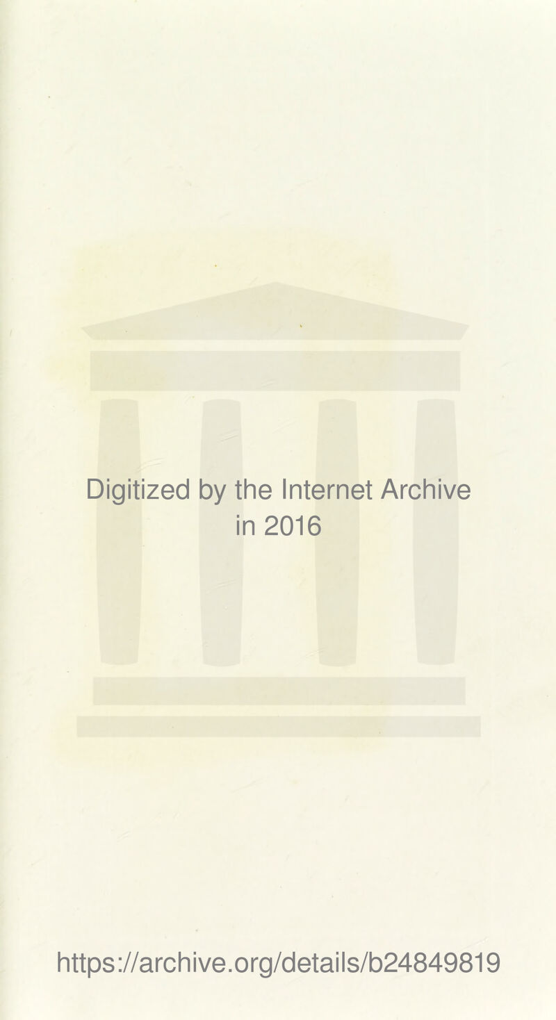 Digitized by the Internet Archive in 2016 https://archive.org/details/b24849819