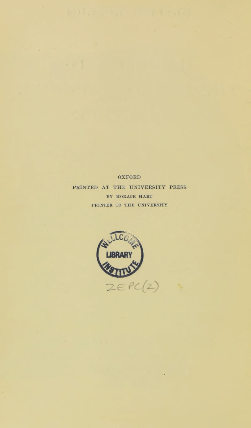 OXFORD PRINTED AT THE UNIVERSITY PRESS BY HORACE HART PRINTER TO THE UNIVERSITY 26^ (2-)