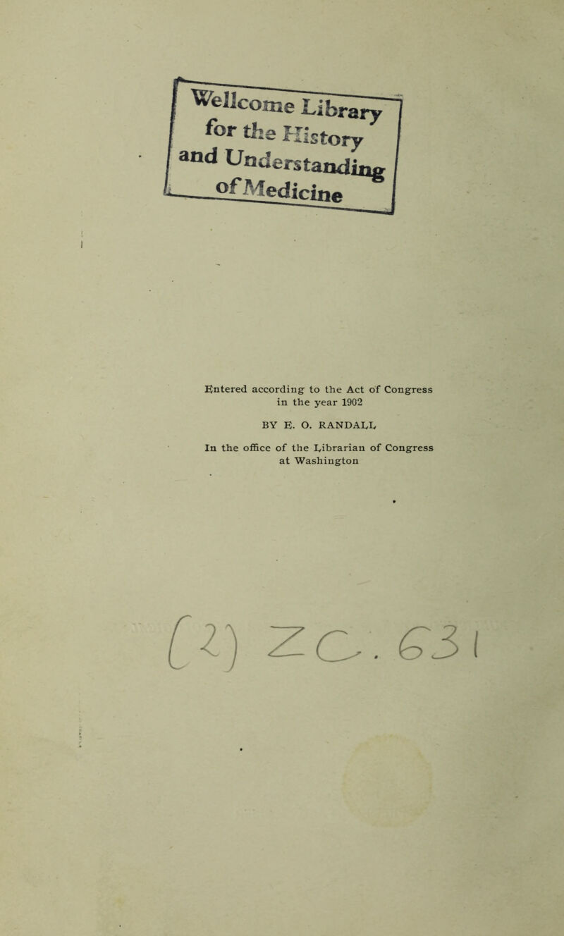 Entered according to the Act of Congress in the year 1902 BY E. O. RANDAEIv In the office of the librarian of Congress at Washington ZO . ^3l